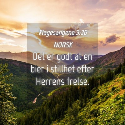 Picture 04 - Klagesangene 3:26 NORSK - Det er godt at en bier i stillhet efter Herrens - Bible Verse Picture