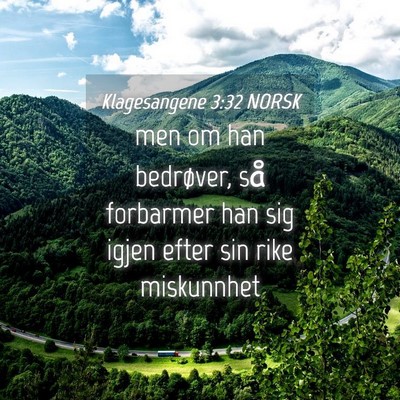 Picture 04 - Klagesangene 3:32 NORSK - men om han bedrøver, så forbarmer han sig igjen - Bible Verse Picture