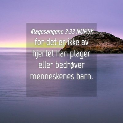 Picture 04 - Klagesangene 3:33 NORSK - for det er ikke av hjertet han plager eller - Bible Verse Picture