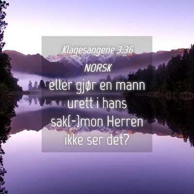 Picture 04 - Klagesangene 3:36 NORSK - eller gjør en mann urett i hans sak(-)mon Herren - Bible Verse Picture