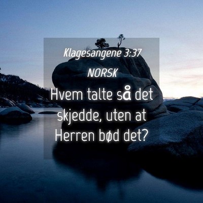 Picture 04 - Klagesangene 3:37 NORSK - Hvem talte så det skjedde, uten at Herren bød - Bible Verse Picture