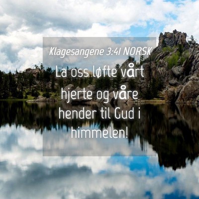 Picture 04 - Klagesangene 3:41 NORSK - La oss løfte vårt hjerte og våre hender til - Bible Verse Picture