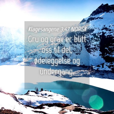 Picture 04 - Klagesangene 3:47 NORSK - Gru og grav er blitt oss til del, ødeleggelse og - Bible Verse Picture
