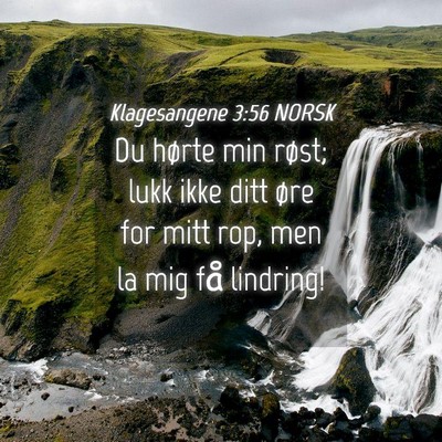 Picture 04 - Klagesangene 3:56 NORSK - Du hørte min røst; lukk ikke ditt øre for mitt - Bible Verse Picture