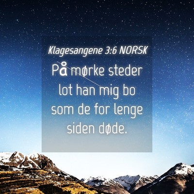 Picture 04 - Klagesangene 3:6 NORSK - På mørke steder lot han mig bo som de for lenge - Bible Verse Picture