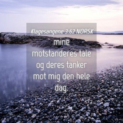 Picture 04 - Klagesangene 3:62 NORSK - mine motstanderes tale og deres tanker mot mig - Bible Verse Picture