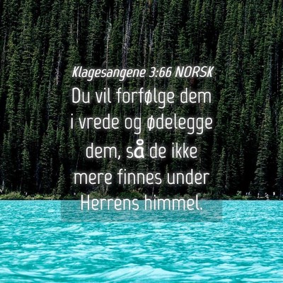 Picture 04 - Klagesangene 3:66 NORSK - Du vil forfølge dem i vrede og ødelegge dem, - Bible Verse Picture