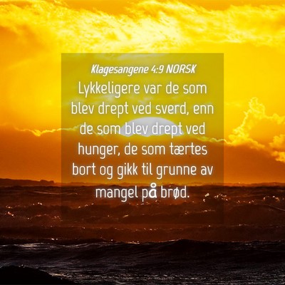 Picture 04 - Klagesangene 4:9 NORSK - Lykkeligere var de som blev drept ved sverd, enn - Bible Verse Picture