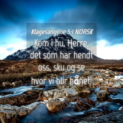 Picture 04 - Klagesangene 5:1 NORSK - Kom i hu, Herre, det som har hendt oss, sku og se - Bible Verse Picture