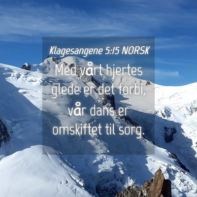Picture 04 - Klagesangene 5:15 NORSK - Med vårt hjertes glede er det forbi, vår dans - Bible Verse Picture