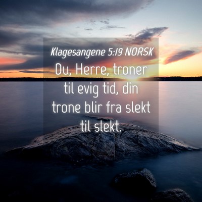 Picture 04 - Klagesangene 5:19 NORSK - Du, Herre, troner til evig tid, din trone blir - Bible Verse Picture