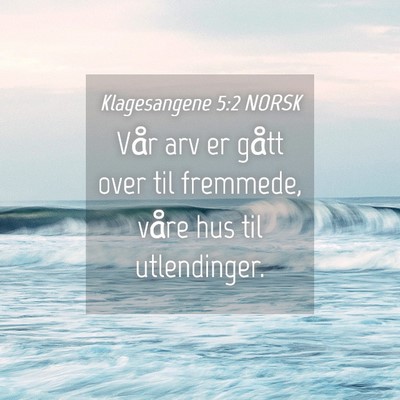 Picture 04 - Klagesangene 5:2 NORSK - Vår arv er gått over til fremmede, våre hus - Bible Verse Picture