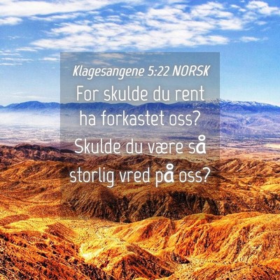 Picture 04 - Klagesangene 5:22 NORSK - For skulde du rent ha forkastet oss? Skulde du - Bible Verse Picture
