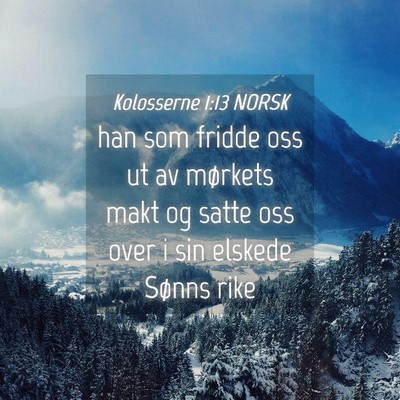 Picture 04 - Kolosserne 1:13 NORSK - han som fridde oss ut av mørkets makt og satte - Bible Verse Picture