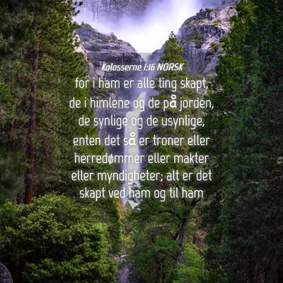 Picture 04 - Kolosserne 1:16 NORSK - for i ham er alle ting skapt, de i himlene og de - Bible Verse Picture