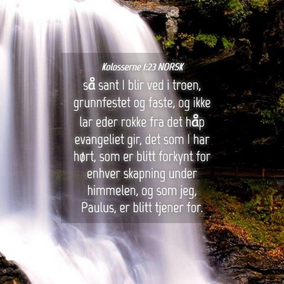 Picture 04 - Kolosserne 1:23 NORSK - så sant I blir ved i troen, grunnfestet og - Bible Verse Picture