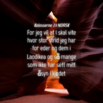 Picture 04 - Kolosserne 2:1 NORSK - For jeg vil at I skal vite hvor stor strid jeg - Bible Verse Picture