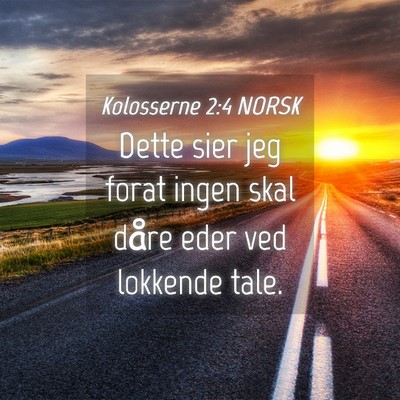 Picture 04 - Kolosserne 2:4 NORSK - Dette sier jeg forat ingen skal dåre eder ved - Bible Verse Picture