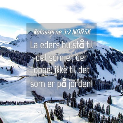 Picture 04 - Kolosserne 3:2 NORSK - La eders hu stå til det som er der oppe, ikke - Bible Verse Picture