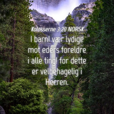 Picture 04 - Kolosserne 3:20 NORSK - I barn! vær lydige mot eders foreldre i alle - Bible Verse Picture