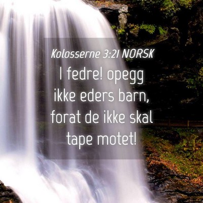 Picture 04 - Kolosserne 3:21 NORSK - I fedre! opegg ikke eders barn, forat de ikke - Bible Verse Picture