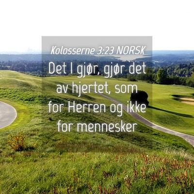 Picture 04 - Kolosserne 3:23 NORSK - Det I gjør, gjør det av hjertet, som for Herren - Bible Verse Picture