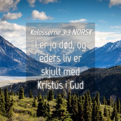 Picture 04 - Kolosserne 3:3 NORSK - I er jo død, og eders liv er skjult med Kristus - Bible Verse Picture