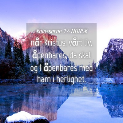 Picture 04 - Kolosserne 3:4 NORSK - når Kristus, vårt liv, åpenbares, da skal og I - Bible Verse Picture