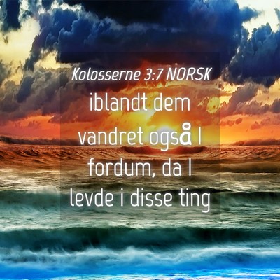 Picture 04 - Kolosserne 3:7 NORSK - iblandt dem vandret også I fordum, da I levde i - Bible Verse Picture