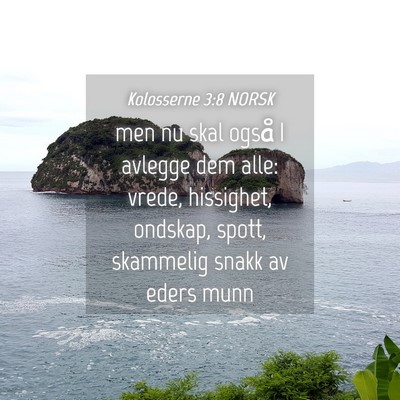 Picture 04 - Kolosserne 3:8 NORSK - men nu skal også I avlegge dem alle: vrede, - Bible Verse Picture