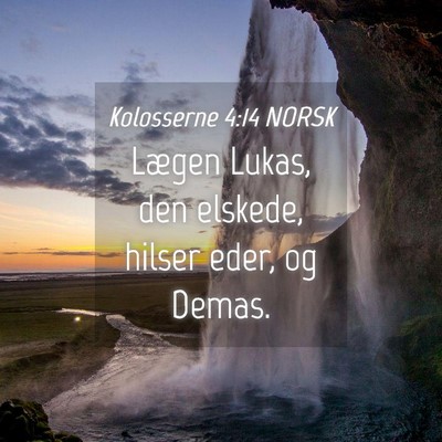 Picture 04 - Kolosserne 4:14 NORSK - Lægen Lukas, den elskede, hilser eder, og - Bible Verse Picture