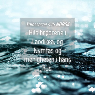 Picture 04 - Kolosserne 4:15 NORSK - Hils brødrene i Laodikea, og Nymfas og - Bible Verse Picture