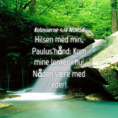 Picture 04 - Kolosserne 4:18 NORSK - Hilsen med min, Paulus'hånd: Kom mine lenker i - Bible Verse Picture