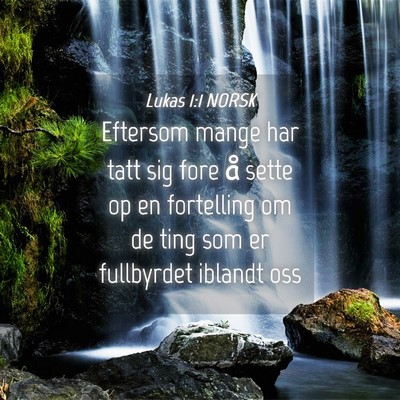 Picture 04 - Lukas 1:1 NORSK - Eftersom mange har tatt sig fore å sette op en - Bible Verse Picture