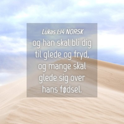 Picture 04 - Lukas 1:14 NORSK - og han skal bli dig til glede og fryd, og mange - Bible Verse Picture