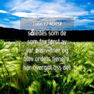 Picture 04 - Lukas 1:2 NORSK - således som de som fra først av var øienvidner - Bible Verse Picture