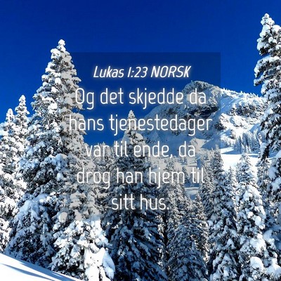 Picture 04 - Lukas 1:23 NORSK - Og det skjedde da hans tjenestedager var til - Bible Verse Picture