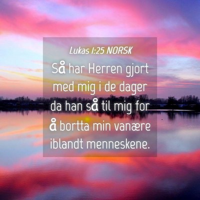 Picture 04 - Lukas 1:25 NORSK - Så har Herren gjort med mig i de dager da han - Bible Verse Picture