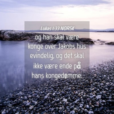 Picture 04 - Lukas 1:33 NORSK - og han skal være konge over Jakobs hus - Bible Verse Picture