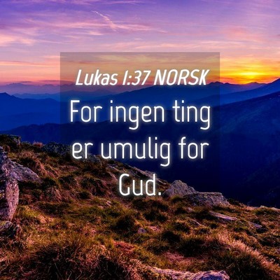 Picture 04 - Lukas 1:37 NORSK - For ingen ting er umulig for - Bible Verse Picture