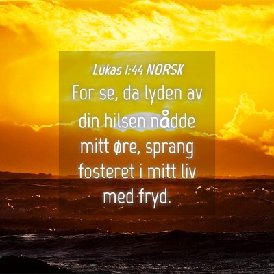 Picture 04 - Lukas 1:44 NORSK - For se, da lyden av din hilsen nådde mitt øre, - Bible Verse Picture