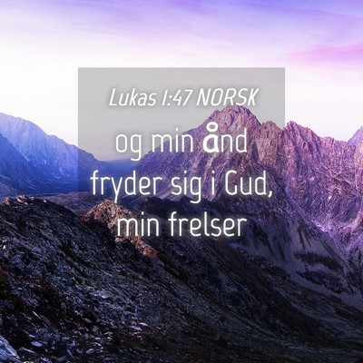 Picture 04 - Lukas 1:47 NORSK - og min ånd fryder sig i Gud, min - Bible Verse Picture