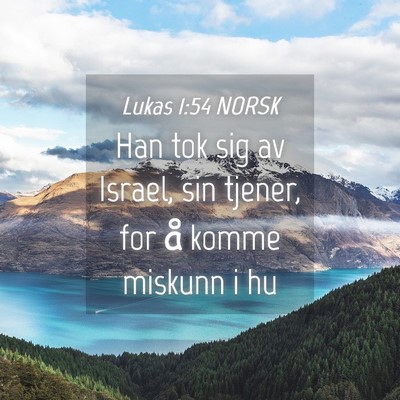 Picture 04 - Lukas 1:54 NORSK - Han tok sig av Israel, sin tjener, for å komme - Bible Verse Picture