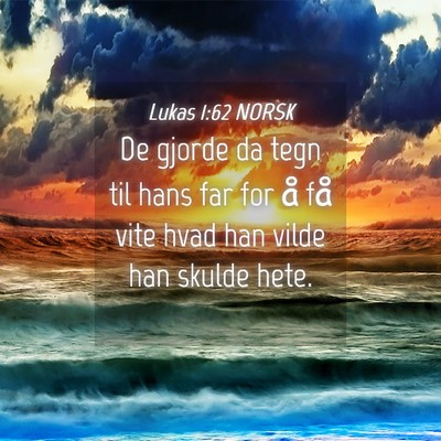 Picture 04 - Lukas 1:62 NORSK - De gjorde da tegn til hans far for å få vite - Bible Verse Picture
