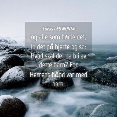 Picture 04 - Lukas 1:66 NORSK - og alle som hørte det, la det på hjerte og sa: - Bible Verse Picture