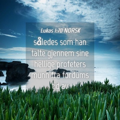 Picture 04 - Lukas 1:70 NORSK - således som han talte gjennem sine hellige - Bible Verse Picture