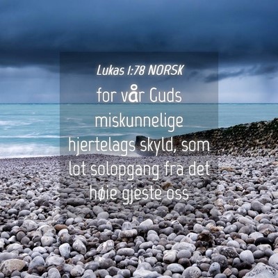 Picture 04 - Lukas 1:78 NORSK - for vår Guds miskunnelige hjertelags skyld, som - Bible Verse Picture