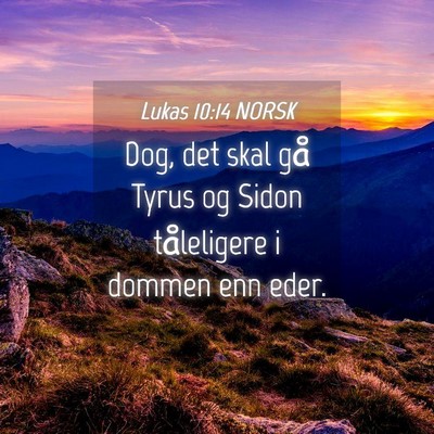 Picture 04 - Lukas 10:14 NORSK - Dog, det skal gå Tyrus og Sidon tåleligere i - Bible Verse Picture