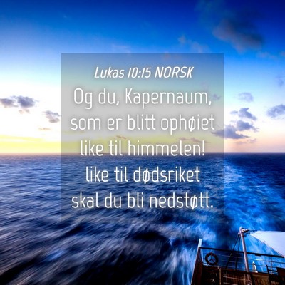 Picture 04 - Lukas 10:15 NORSK - Og du, Kapernaum, som er blitt ophøiet like til - Bible Verse Picture