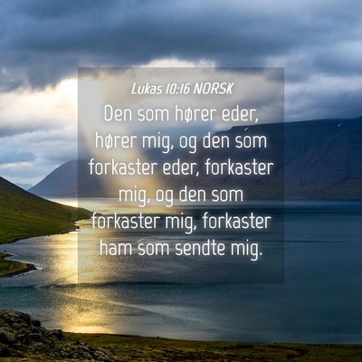 Picture 04 - Lukas 10:16 NORSK - Den som hører eder, hører mig, og den som - Bible Verse Picture